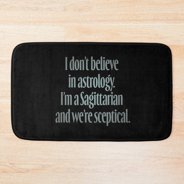 Item preview, I don't believe in astrology. I'm a Sagittarian and we're sceptical. v.4 designed and sold by x1brett.