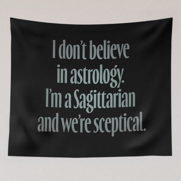 Item preview, I don't believe in astrology. I'm a Sagittarian and we're sceptical. v.4 designed and sold by x1brett.