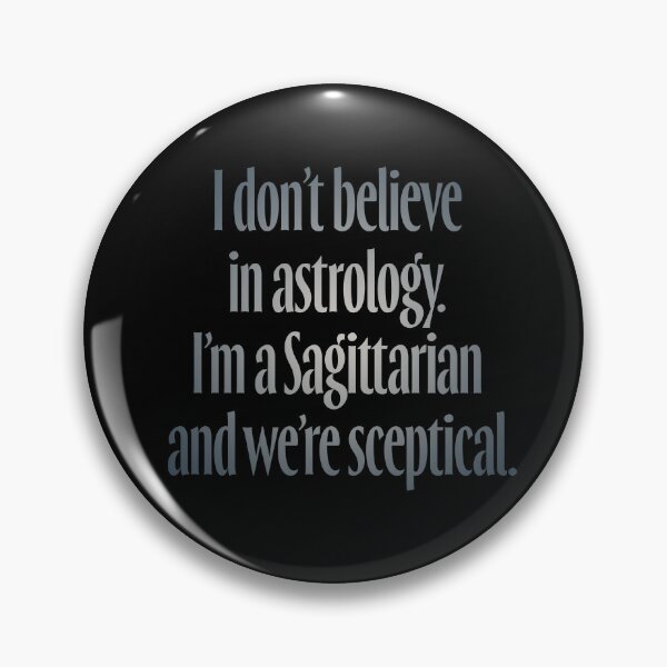 Item preview, I don't believe in astrology. I'm a Sagittarian and we're sceptical. v.5 designed and sold by x1brett.