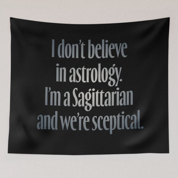 Item preview, I don't believe in astrology. I'm a Sagittarian and we're sceptical. v.5 designed and sold by x1brett.