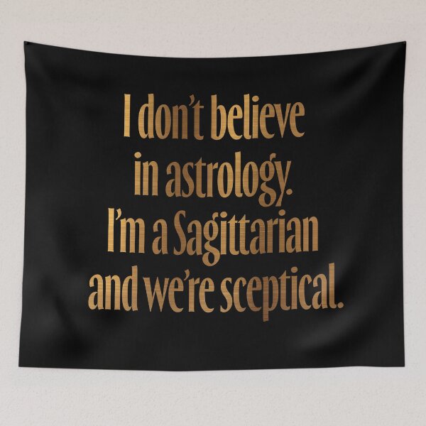 Item preview, I don't believe in astrology. I'm a Sagittarian and we're sceptical. v.6 designed and sold by x1brett.