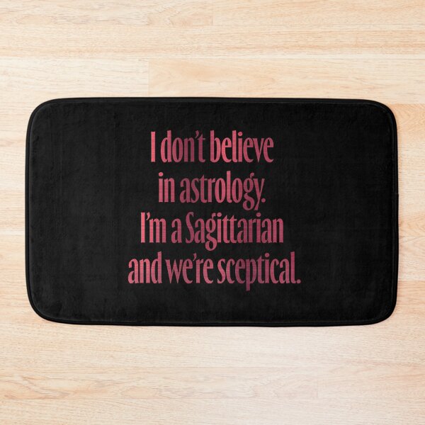 Item preview, I don't believe in astrology. I'm a Sagittarian and we're sceptical. v.7 designed and sold by x1brett.