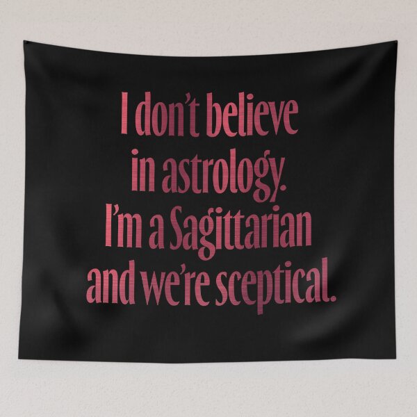 Item preview, I don't believe in astrology. I'm a Sagittarian and we're sceptical. v.7 designed and sold by x1brett.