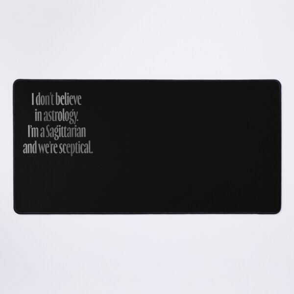Item preview, I don't believe in astrology. I'm a Sagittarian and we're sceptical. v.8 designed and sold by x1brett.