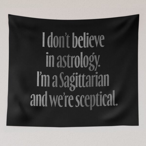 Item preview, I don't believe in astrology. I'm a Sagittarian and we're sceptical. v.8 designed and sold by x1brett.