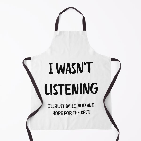 Item preview, I Wasnt Listening. I ll just smile, nod and hope for the best. Brutal Honesty designed and sold by Rebel-Design.