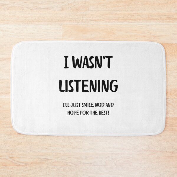 Item preview, I Wasnt Listening. I ll just smile, nod and hope for the best. Brutal Honesty designed and sold by Rebel-Design.