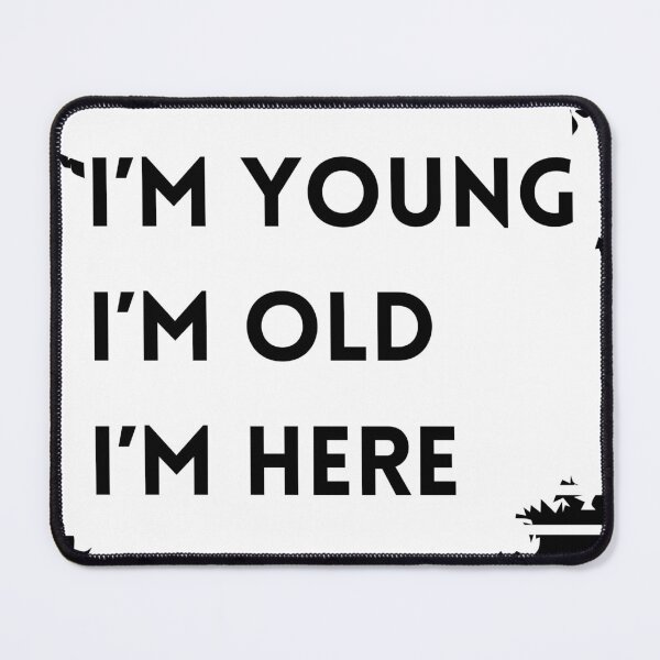 Item preview, I’m young I’m old I’m here designed and sold by By-LuQuiRRis.