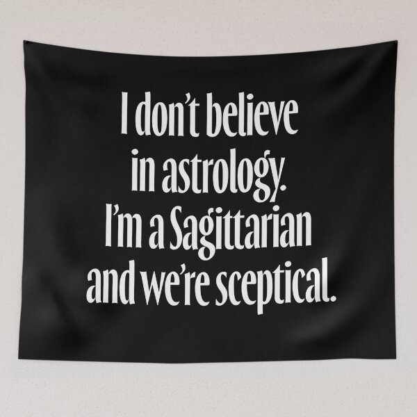 Item preview, I don't believe in astrology. I'm a Sagittarian and we're sceptical. v.9 designed and sold by x1brett.