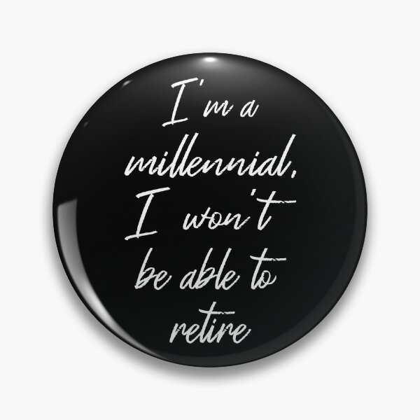Item preview, I'm A Millennial I Won't Be Able To Retire II designed and sold by Lemon Pepper.