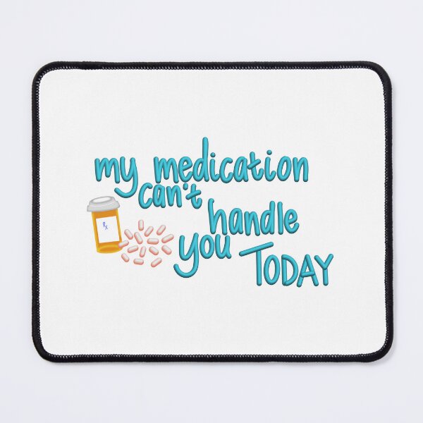 Item preview, My medication can't handle you today designed and sold by Etkennedy.