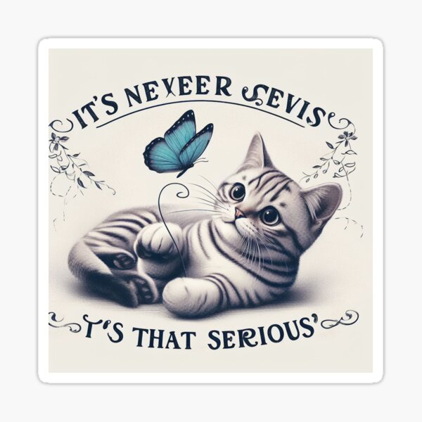 Seriously Catty 4 Sticker