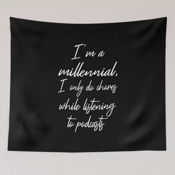 Item preview, I'm A Millennial I Only Do Chores While Listening To Podcasts II designed and sold by Lemon Pepper.