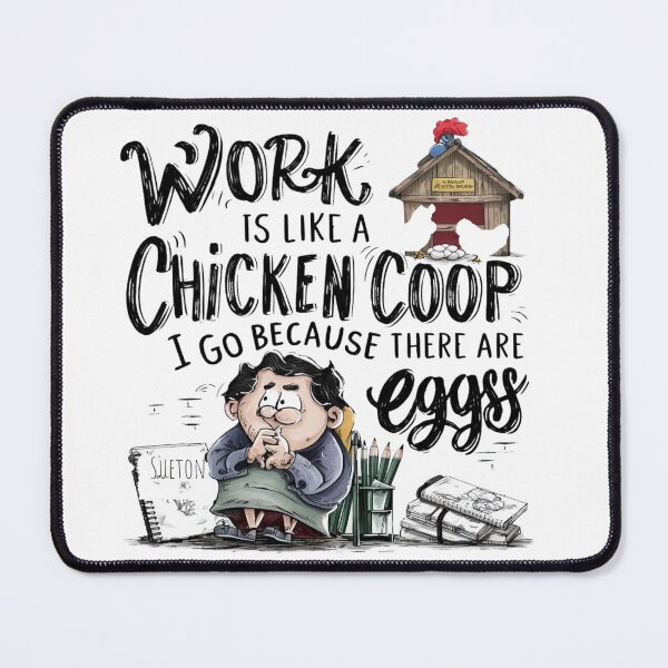 Item preview, Work is like a chicken coop i go because there are eggs designed and sold by Lunaawga.