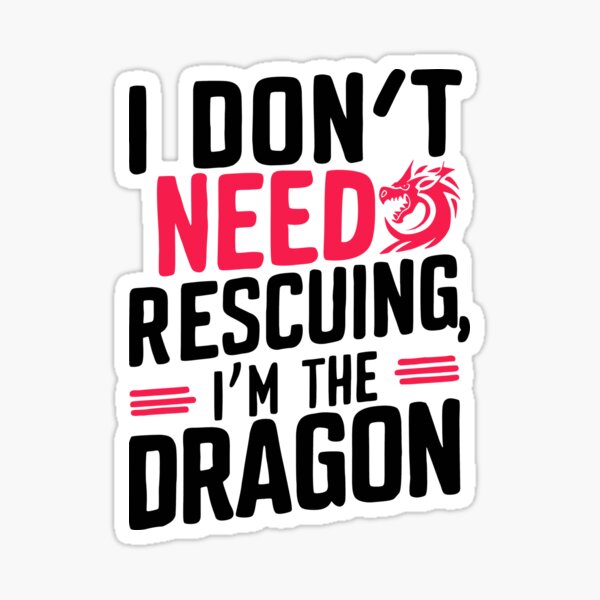 Item preview, I don't need rescuing, I'm the dragon designed and sold by wickedsticker.
