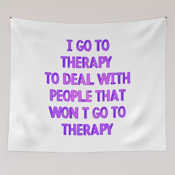 Item preview, I got to therapy to deal with people who won't go to therapy designed and sold by BritySpear.