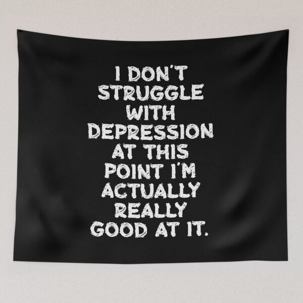 Item preview, I don't struggle with depression at this point I'm actually really good at it designed and sold by BritySpear.