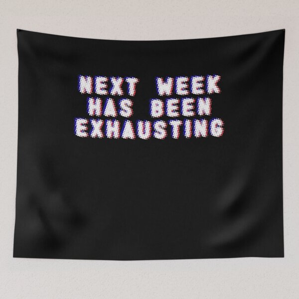 Item preview, next week has been exhausting designed and sold by BritySpear.