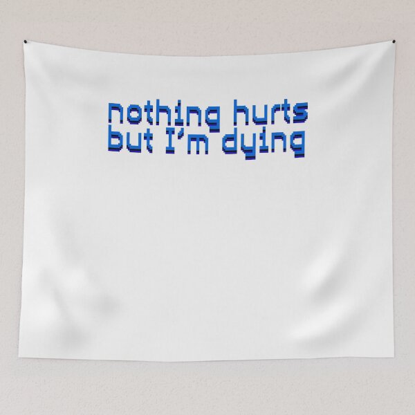Item preview, nothing hurts but I'm dying designed and sold by BritySpear.