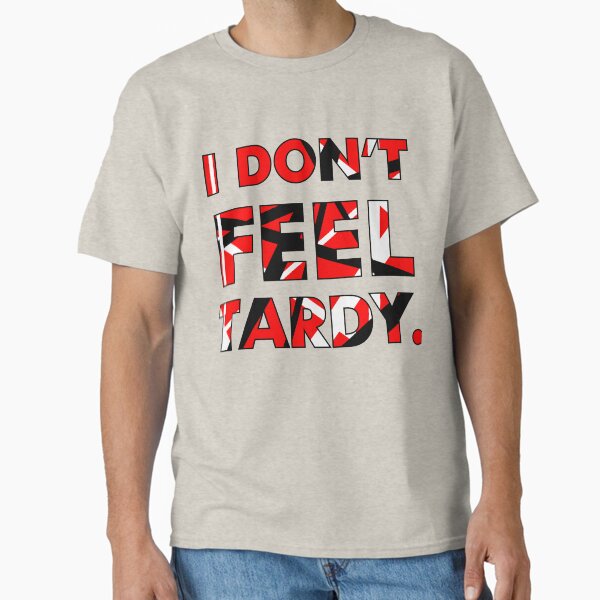 Item preview, I Don't FEEL Tardy. designed and sold by JerseyVibe.
