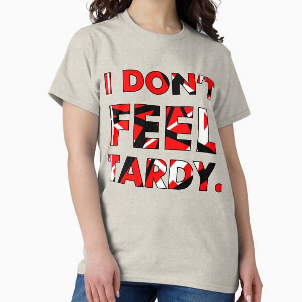 Item preview, I Don't FEEL Tardy. designed and sold by JerseyVibe.