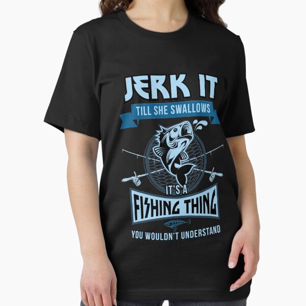 Item preview, Jerk it till she swallows it it's a fishing thing | fishing shirt | fishing gifts | fishing clothes | bass fishing shirt | ice fishing | fishing accessories | fishing novelty | fishing shirt for men designed and sold by Kreature Look.