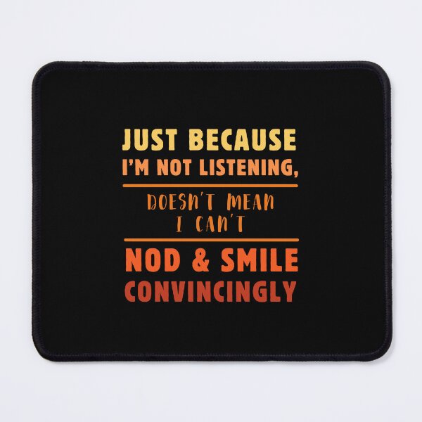 Item preview, Just Because I'm Not Listening Doesn't Mean I Can't Nod & Smile T-shirt designed and sold by MAGness.