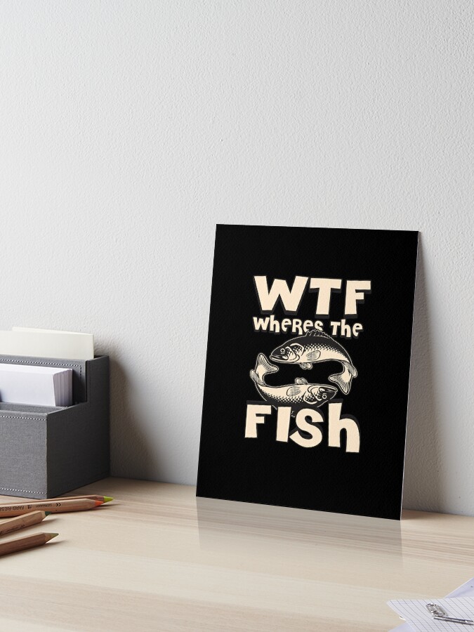 WTF Wheres The Fish, fishing shirt, fishing gifts