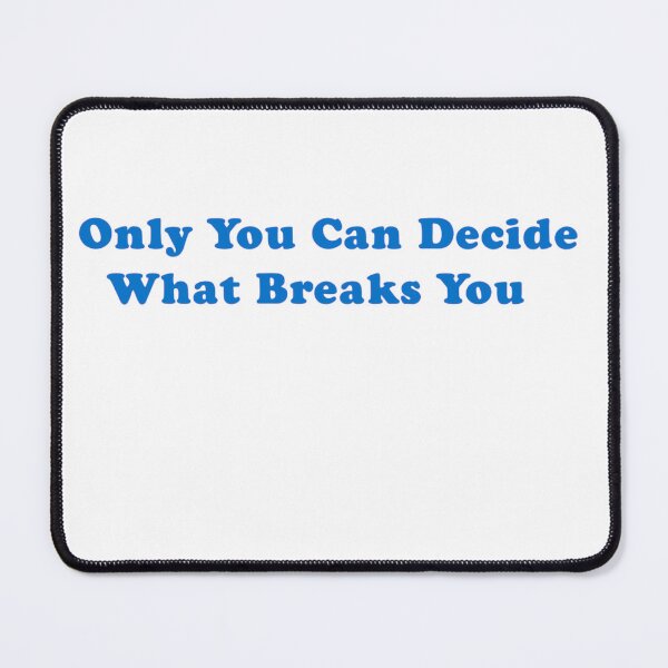 Item preview, Only You Can Decide What Breaks You Bleu designed and sold by Mamado-sakou.