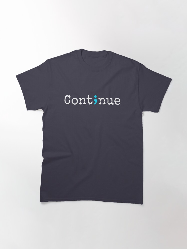 &quot;Semicolon Continue Tattoo&quot; Tshirt by pbng80 Redbubble