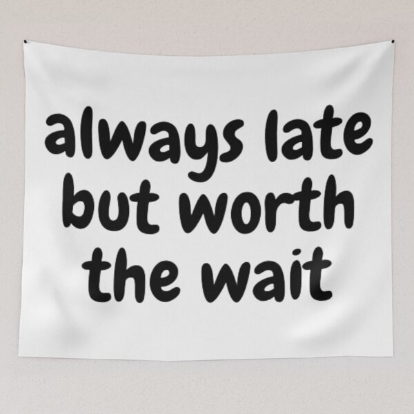 Item preview, always late but worth the wait designed and sold by martin max.
