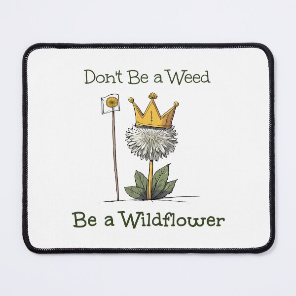 Item preview, Don't Be a Weed, Be a Wildflower designed and sold by Petalette.