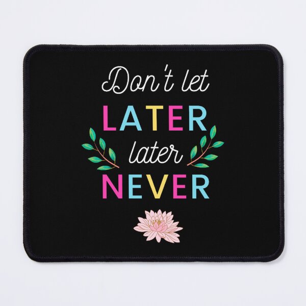Item preview, Don't let later later never/ happy women's day  designed and sold by Vinson.