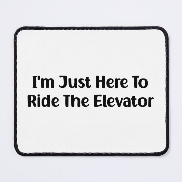 Item preview, Funny Saying I'm Just Here To Ride The Elevator designed and sold by Stick-Artistry.
