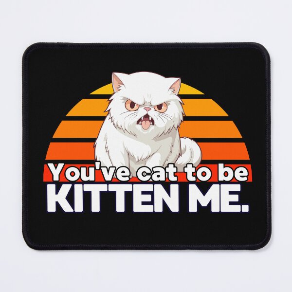 Item preview, You've Cat To Be Kitten Me designed and sold by M. Wall.
