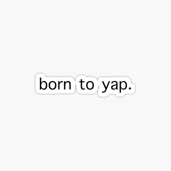 Item preview, Born to Yap Sticker designed and sold by maatthhiilldda.