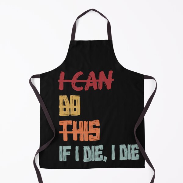 Item preview, I Can Do This If I Die I Die Funny Saying designed and sold by skeastore.