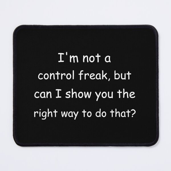 Item preview, I'm not a control freak, but can I show you the right way to do that? designed and sold by Jackson-Will.