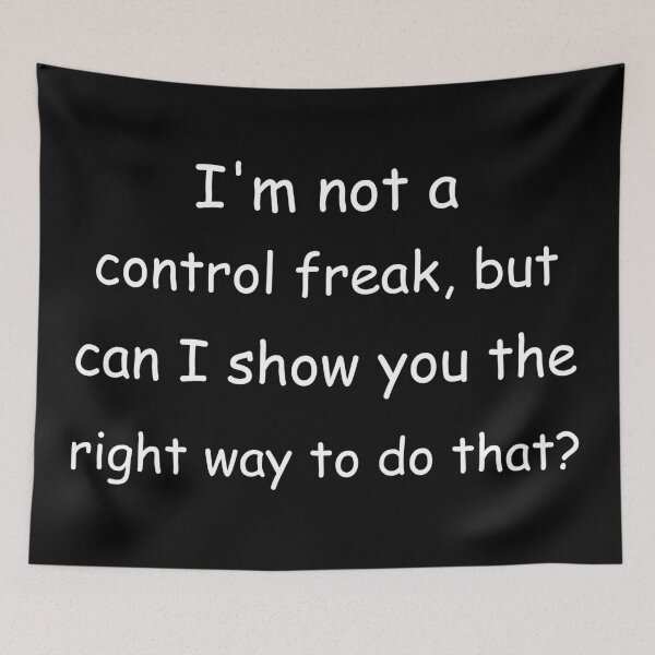 Item preview, I'm not a control freak, but can I show you the right way to do that? designed and sold by Jackson-Will.
