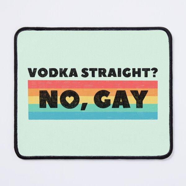 Item preview, Vodka Straight? No, Gay designed and sold by Ohmera.