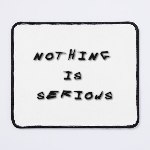 Item preview, nothing is serious designed and sold by mindworldz.
