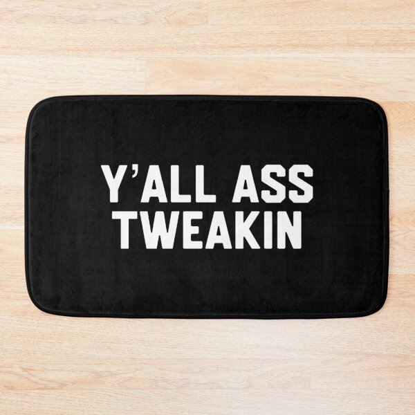 Item preview, Y’all A** Tweakin designed and sold by DIRTYDUNNZ.