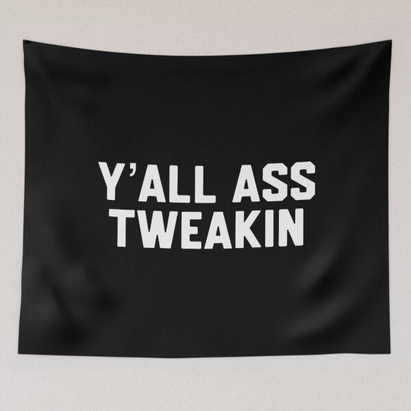 Item preview, Y’all A** Tweakin designed and sold by DIRTYDUNNZ.