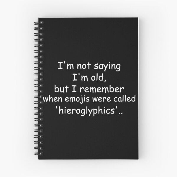 Item preview, I'm not saying I'm old, but I remember when emojis were called 'hieroglyphics'. designed and sold by Jackson-Will.