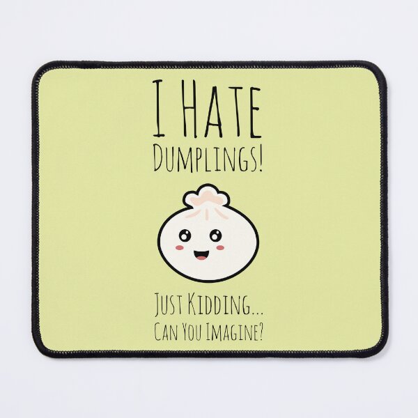 Item preview, I Hate Dumplings! Just Kidding... Can You Imagine? designed and sold by ShamblesShirts.