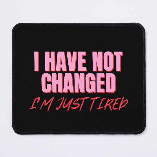 Item preview, I Have Not Changed. I'm Just Tired designed and sold by iameverything.