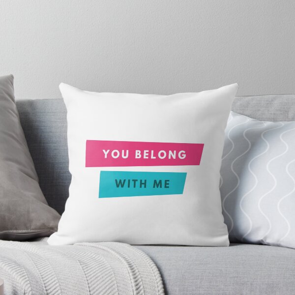 You Belong With Me Throw Pillow