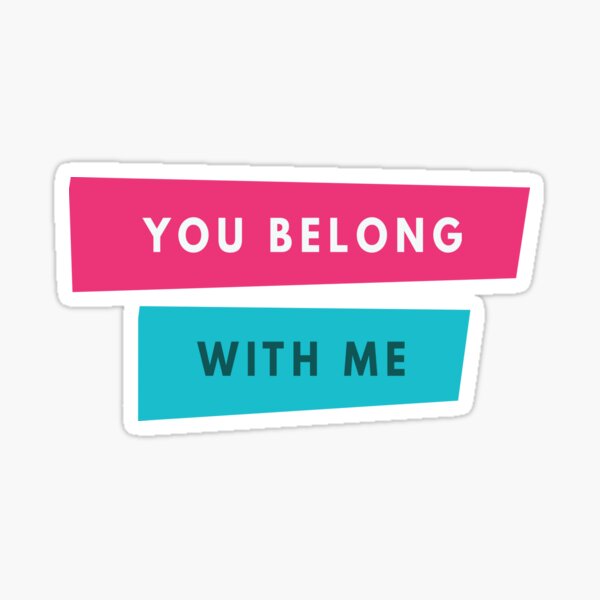 You Belong With Me Sticker
