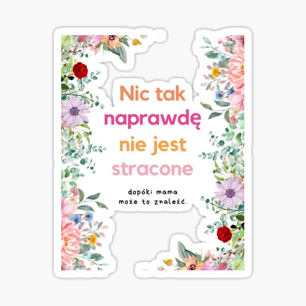 Aperçu de l'œuvre Nic Tak Naprawdę Nie Jest Stracone Dopóki Mama Może To Znaleźć Upominki Dzień Matki créée et vendue par Quincarrius.