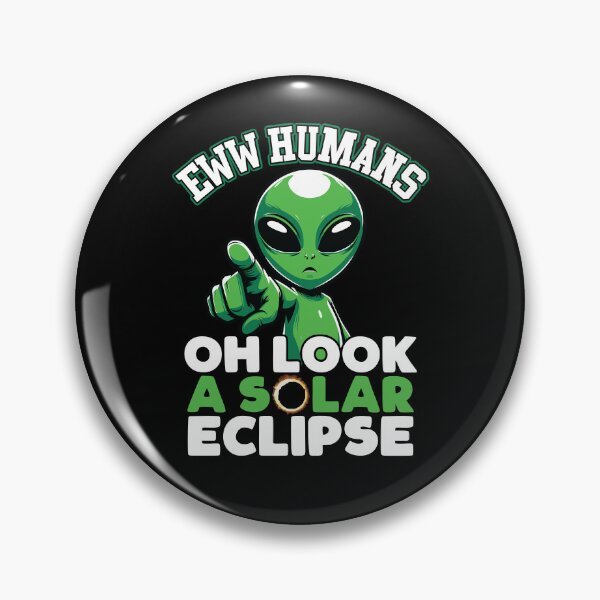 Item preview, Eww Humans Oh Look A Solar Eclipse Funny Alien Solar Eclipse 04.08.24 designed and sold by GravitiTees.